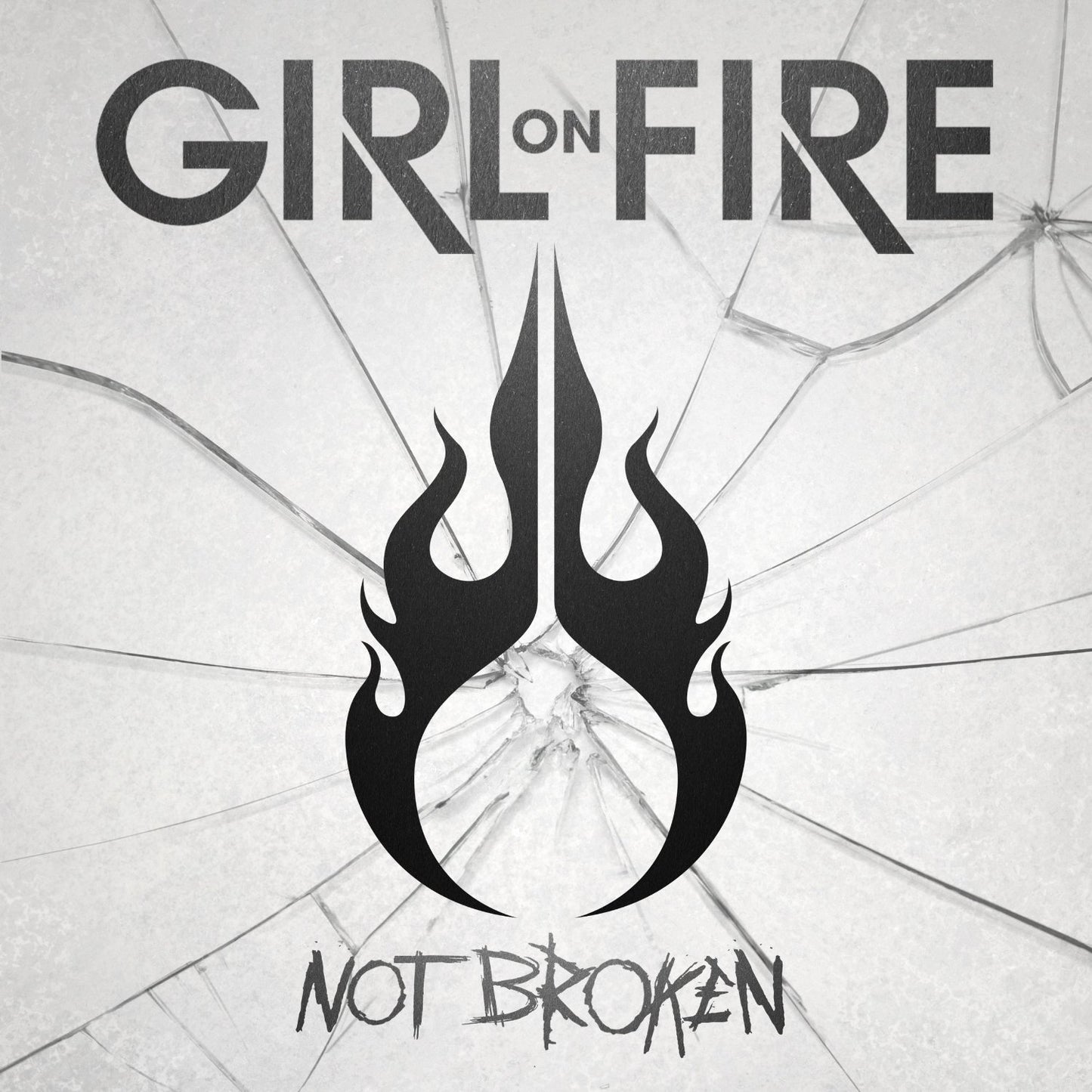 GIRL ON FIRE - NOT BROKEN
