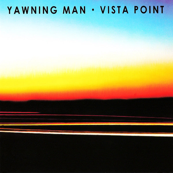 YAWNING MAN - VISTA POINT