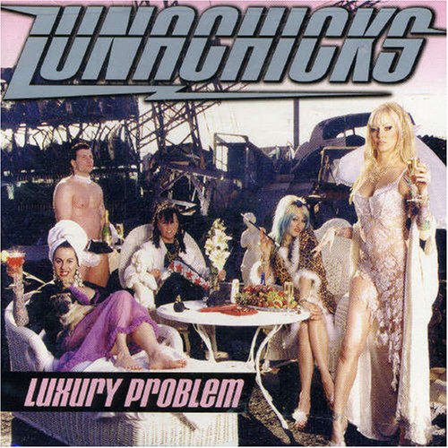 LUNACHICKS - LUXURY PROBLEM