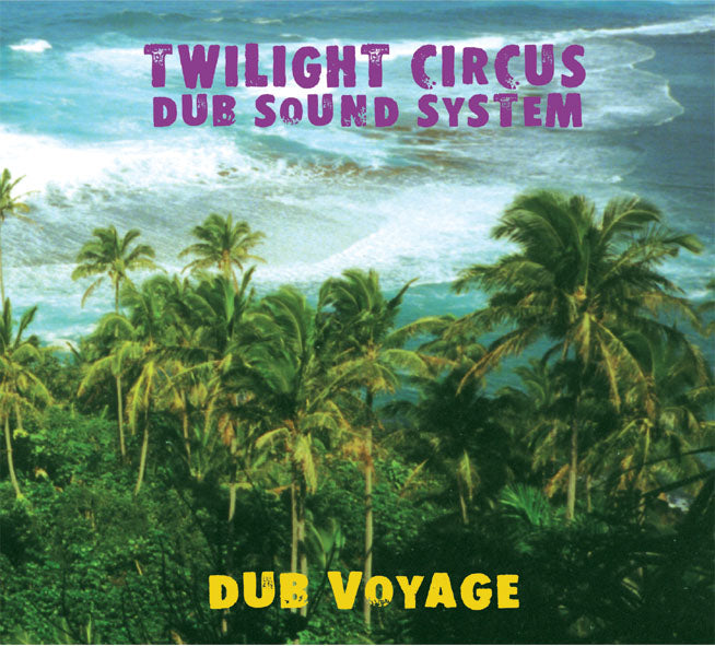 TWILIGHT CIRCUS DUB SOUND SYSTEM - DUB VOYAGE