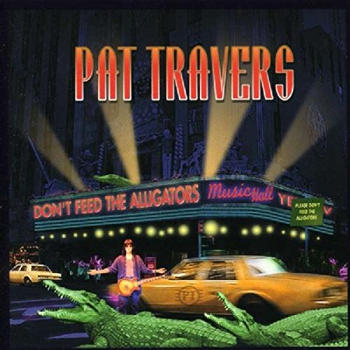 TRAVERS, PAT - DONT FEED THE ALLIGATORS