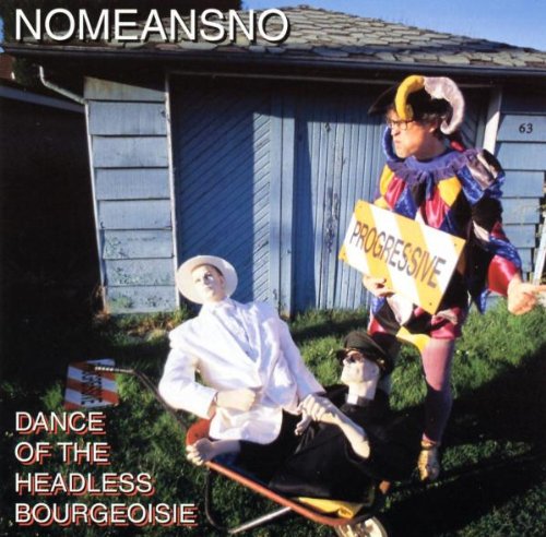 NOMEANSNO - DANCE OF THE HEADLESS BOURGOISE