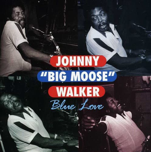 WALKER, JOHNNY BIG MOOSE  - BLUE LOVE