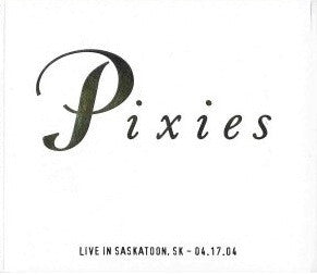 PIXIES - LIVE IN SASKATOON, SK 04.17.04 (2CDS)