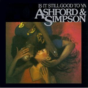 ASHFORD & SIMPSON - IS IT STILL GOOD TO YA?