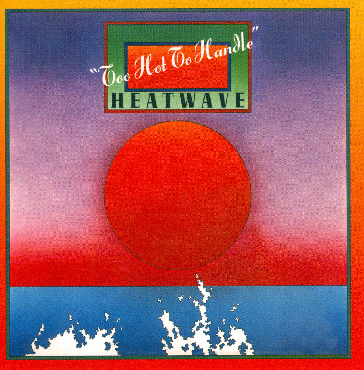 HEATWAVE - TOO HOT TO HANDLE