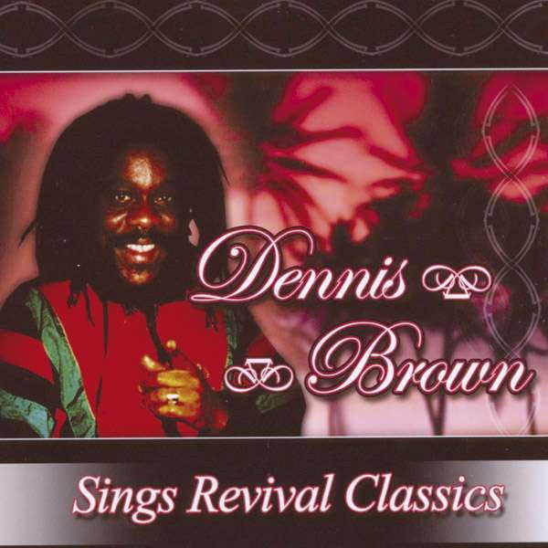 BROWN, DENNIS - SINGS REVIVAL CLASSICS