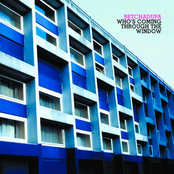 BETCHADUPA - WHO'S COMING THROUGH THE WINDOW