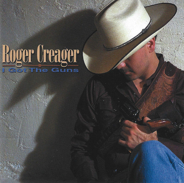 CREAGER, ROGER - I GOT THE GUNS