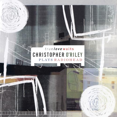 CHRISTOPHER O'RILEY - TRUE LOVE WAITS (CLEAR VINYL)
