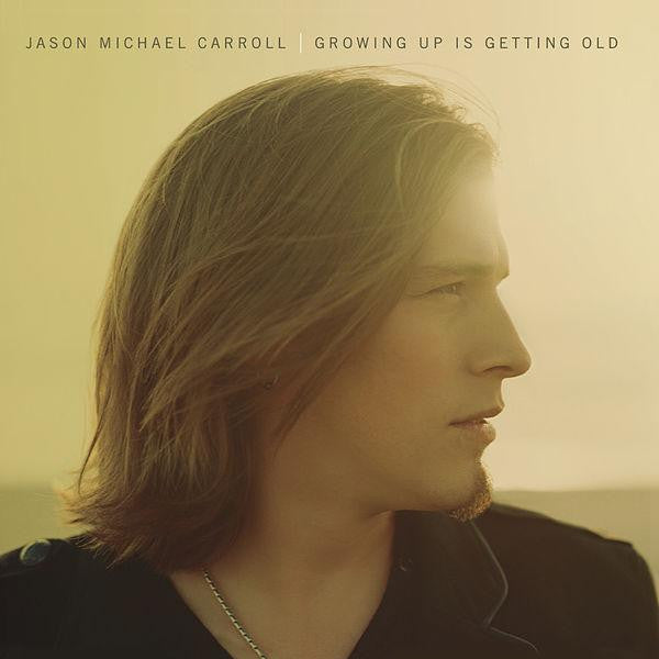 CARROLL, JASON MICHAEL - GROWING UP IS GETTING OLD