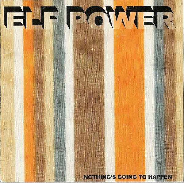 ELF POWER - NOTHING'S GOING TO HAPPEN