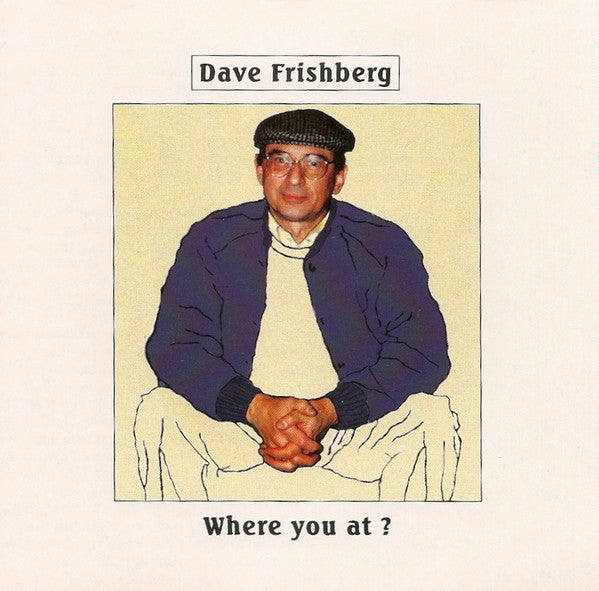 FRISHBERG, DAVE - WHERE YOU AT?