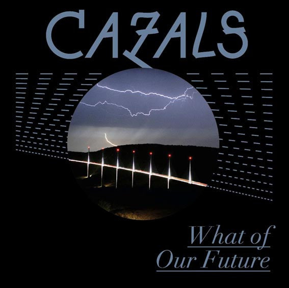 CAZALS - WHAT OF OUR FUTURE