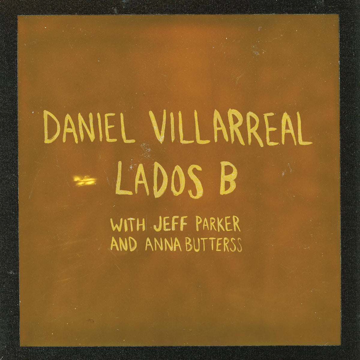 VILLARREAL, DANIEL, JEFF PARKER, ANNA BUTTERSS - LADOS B (ORANGE VINYL)