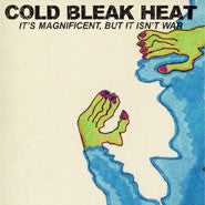COLD BLEAK HEAT - IT'S MAGNIFICIENT, BUT IT ISN'T WAR