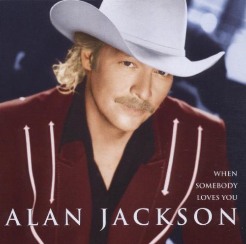 JACKSON, ALAN - WHEN SOMEBODY LOVES YOU