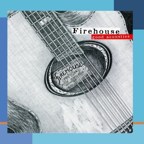 FIREHOUSE - GOOD ACOUSTICS