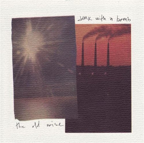 JERK WITH A BOMB - THE OLD NOISE
