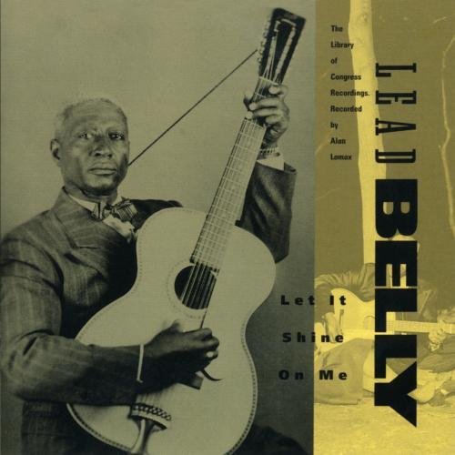 LEADBELLY - LET IT SHINE ON ME