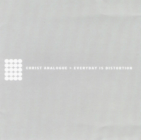 CHRIST ANALOGUE - EVERYDAY IS DISTORTION