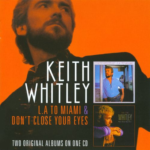 WHITLEY, KEITH - L.A. TO MIAMI/DON'T CLOSE YOUR...