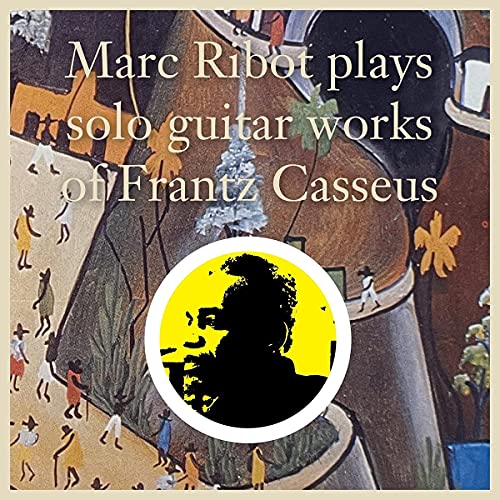 MARC RIBOT - MARC RIBOT PLAYS SOLO GUITAR WORKS OF FRANTZ CASSEUS (VINYL)