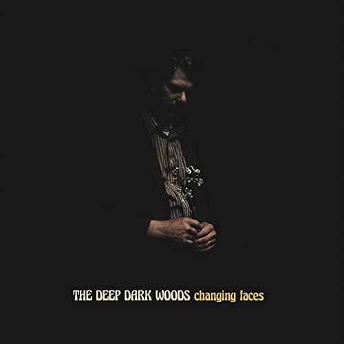 THE DEEP DARK WOODS - CHANGING FACES (CD)
