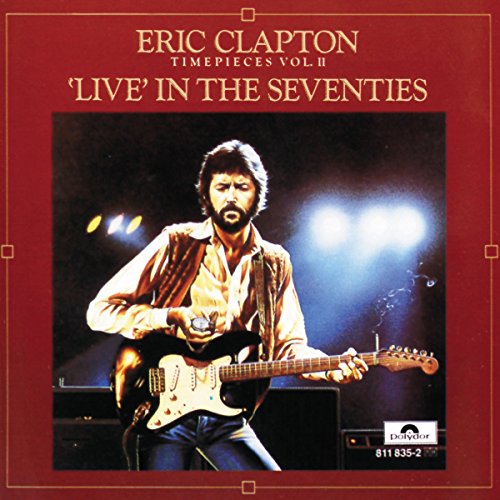 ERIC CLAPTON - TIMEPIECES, VOL. II: LIVE IN THE SEVENTIES