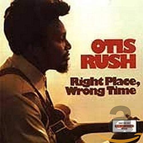 OTIS RUSH - RIGHT PLACE, WRONG TIME