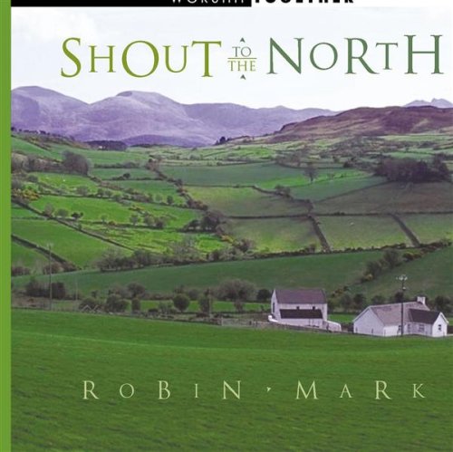 MARK, ROBIN - SHOUT TO THE NORTH - CD