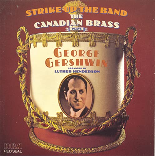 CANADIAN BRASS, THE - STRIKE UP THE BAND! THE CANADIAN BRASS PLAYS GEORGE GERSHWIN