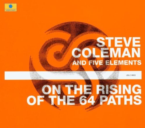 COLEMAN, STEVE - ON THE RISING OF THE 64 PATHS