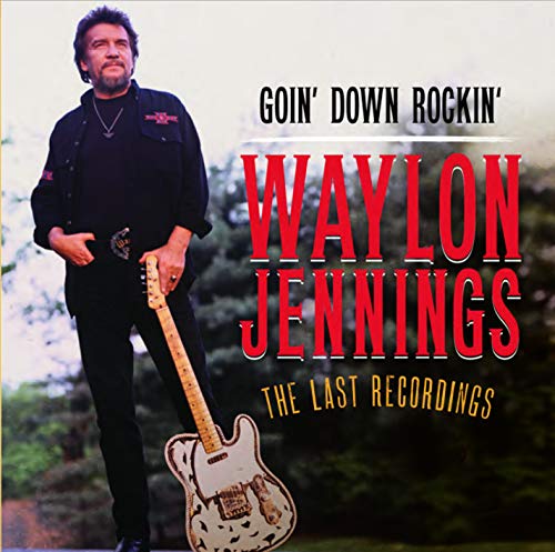 WAYLON JENNINGS - GOIN' DOWN ROCKIN':  THE LAST RECORDINGS