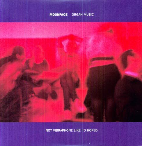 MOONFACE - ORGAN MUSIC NOT VIBRAPHONE LIKE I'D HOPED (VINYL)