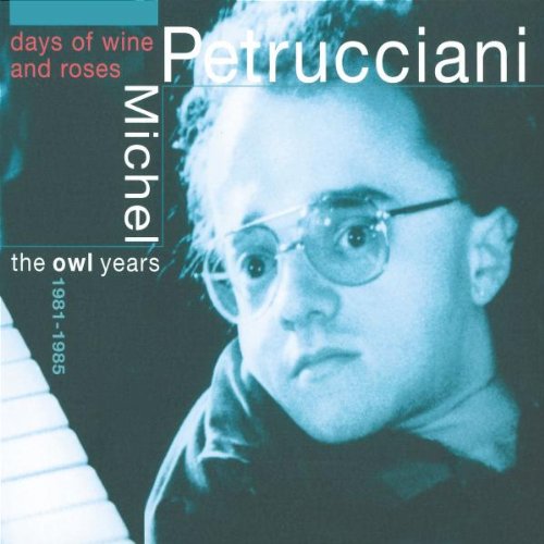 PETRUCCIANI, MICHEL - 1981-1985 DAYS OF WINE AND RO