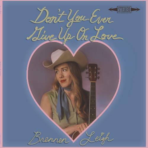 BRENNEN LEIGH - DON'T YOU EVER GIVE UP ON LOVE (VINYL)