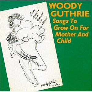 GUTHRIE, WOODY  - SONGS TO GROW ON FOR MOTHER & CHILD