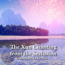 LU YU-HUA - THE XUN CHANTING FROM THE SECLUSION [CD]