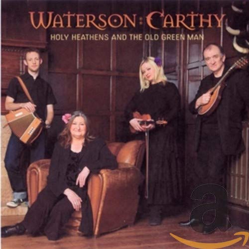 WATERSON CARTHY - HOLY HEATHENS & THE OLD GR