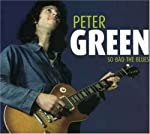 GREEN, PETER - SO BAD THE BLUES