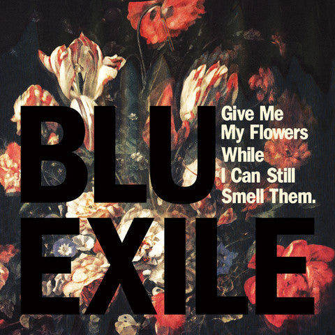 BLU & EXILE  - GIVE ME MY FLOWERS WHILE I CAN STILL SME