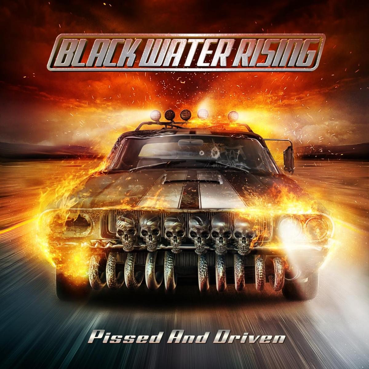 BLACK WATER RISING  - PISSED & DRIVEN