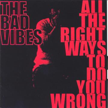 BAD VIBES, THE - ALL THE RIGHT WAYS TO DO YOU WRONG