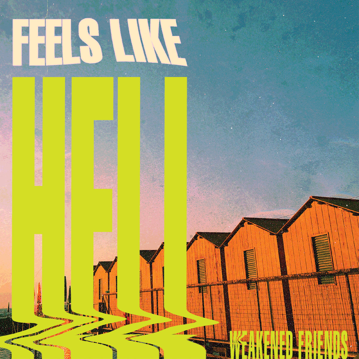 WEAKENED FRIENDS - FEELS LIKE HELL