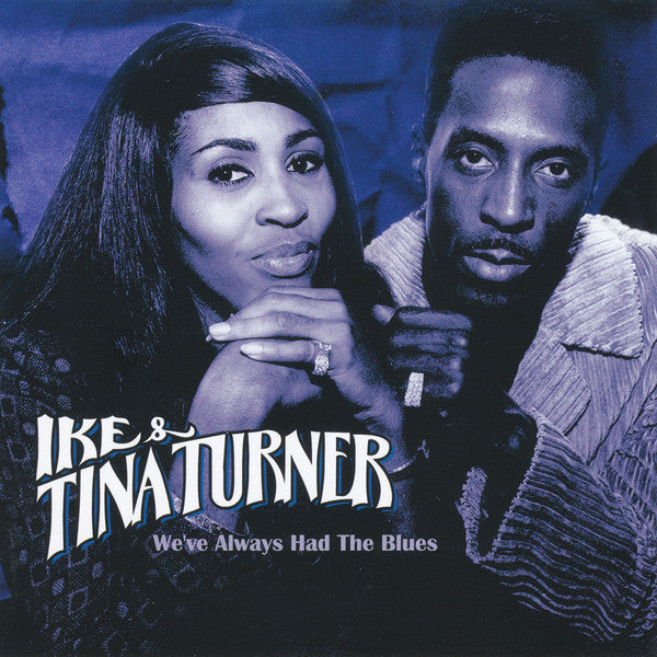 TURNER, IKE & TINA  - WE'VE ALWAYS HAD THE BLUES