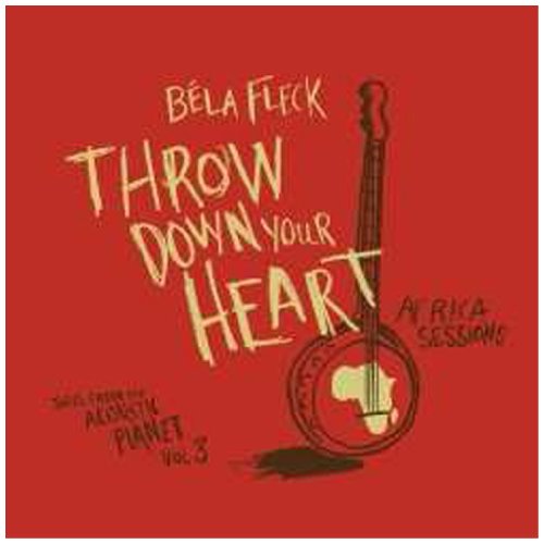 FLECK, BELA - THROW DOWN YOUR HEART:  TALES FROM THE ACOUSTIC PLANET VOLUME 3