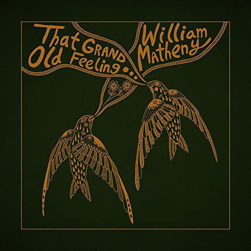 WILLIAM MATHENY - THAT GRAND, OLD FEELING (VINYL)