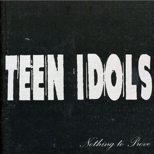 TEEN IDOLS  - NOTHING TO PROVE