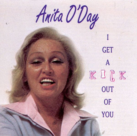 O'DAY, ANITA  - I GET A KICK OUT OF YOU